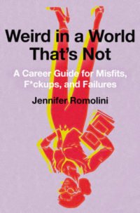 Weird in a World That's Not: A Career Guide for Misfits, F*ckups, and Failures Book Cover