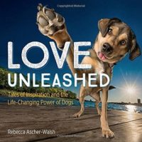 Love Unleashed: Tales of Inspiration and the Life-Changing Power of Dogs Book Cover